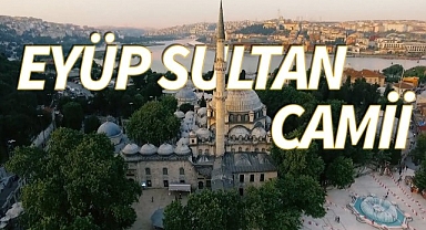 Eyüp Sultan Camii Nerede, Nasıl Gidilir? Eyüp Sultan Camii Hakkında Bilinmesi Gerekenler