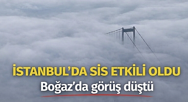 İstanbul'da sis etkili oldu, Boğaz'da görüş düştü