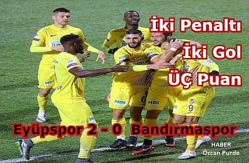 EYÜPSPOR BANDIRMASPOR'U 2 PENALTI GOLÜYLE GEÇTİ - Eyüpsultan Haber