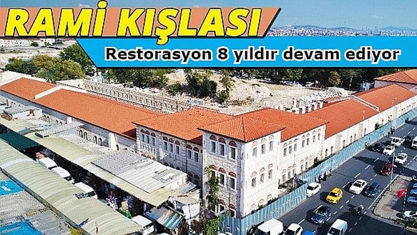 Rami Kışlası'nın restorasyon çalışmaları 8 yıldır devam ediyor.| Eyüpsultan Haber