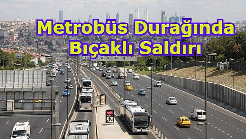 Sondakika! Metrobüs durağında bıçaklı saldırı | Eyüpsultan Haber