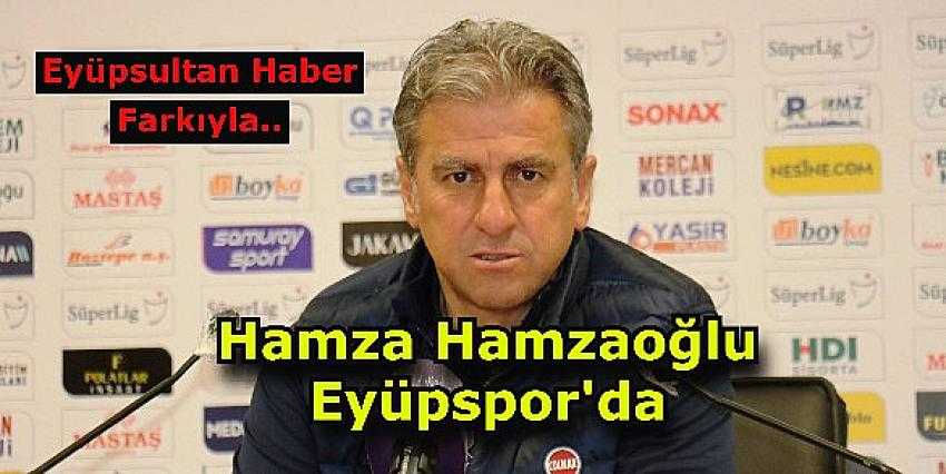 Eyüpspor Hamza Hamzaoğlu ile Anlaşma Sağladı | Eyüpsultan Haber