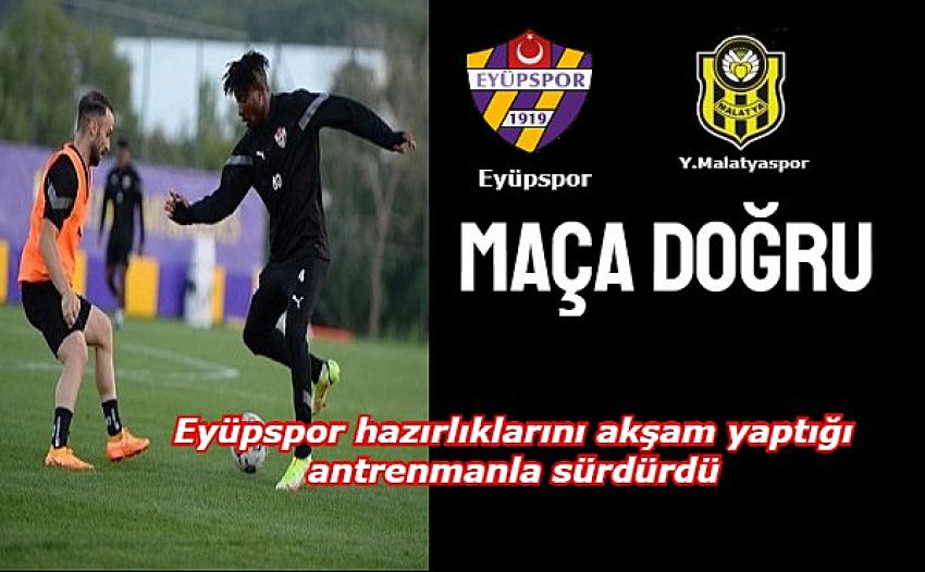 Eyüpspor’da Yeni Malatyaspor maçının hazırlıkları devam ediyor