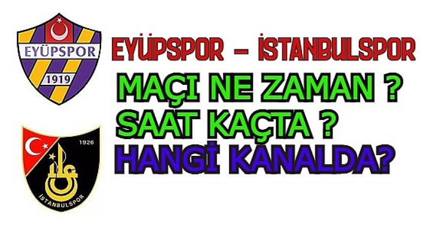 EYÜPSPOR - İSTANBULSPOR MAÇI NE ZAMAN, SAAT KAÇTA VE HANGİ KANALDA? | Eyüpsultan Haber