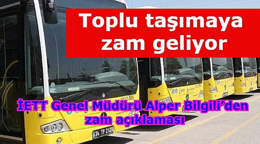 İETT Genel Müdürü Alper Bilgili’den zam açıklaması | Eyüpsultan Haber