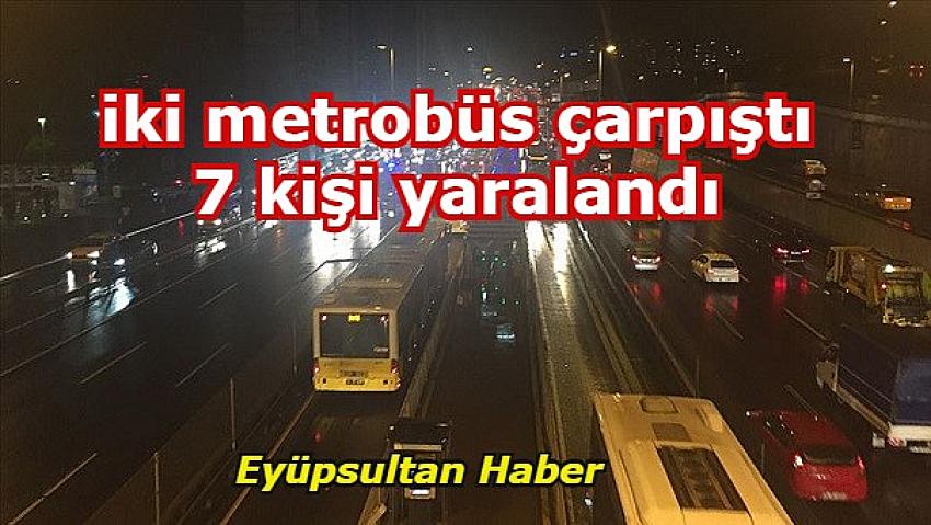 İstanbul'da iki metrobüs çarpıştı 7 kişi yaralandı | Eyüpsultan Haber