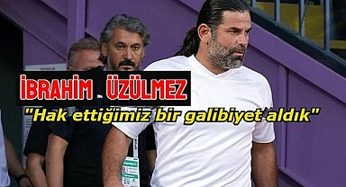 İbrahim Üzülmez: Hak ettiğimiz bir galibiyet aldık