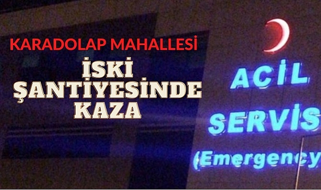 İSKİ Karadolap şantiyesinde kaza 1 işçi yaralandı