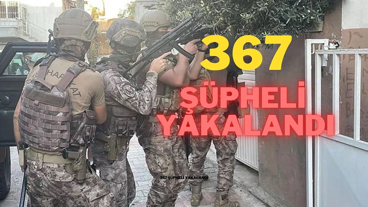 Kökünü Kurutma Operasyonu, 367 şüpheli yakalandı
