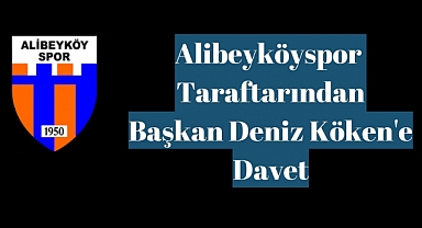 Alibeyköyspor taraftarından Başkan Köken'e davet