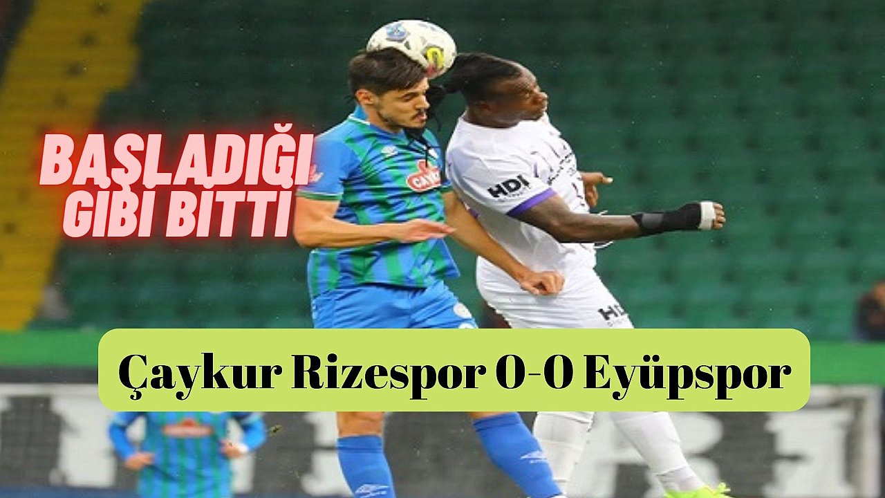 Eyüpspor Rize deplasmanından 1 puanla dönüyor,
