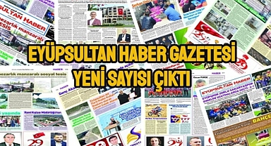 Eyüpsultan Haber Gazetesi yeni sayısı çıktı
