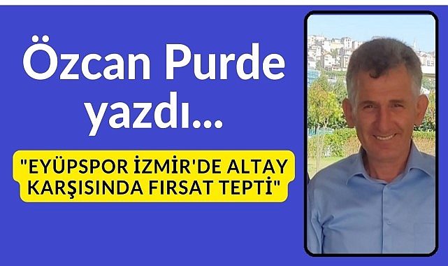 Eyüpspor İzmir'de Altay karşısında fırsat tepti..