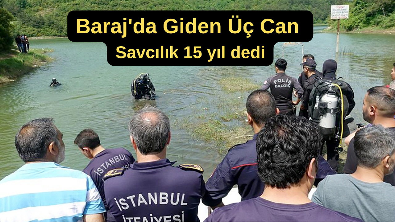 Alibeyköy Barajı'nda giden 3 can için istenen ceza belli oldu