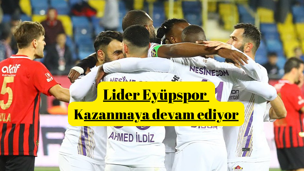 Eyüpspor Ankara’da Gençlerbirliği’ni güle oynaya yendi liderliğini sağlama aldı