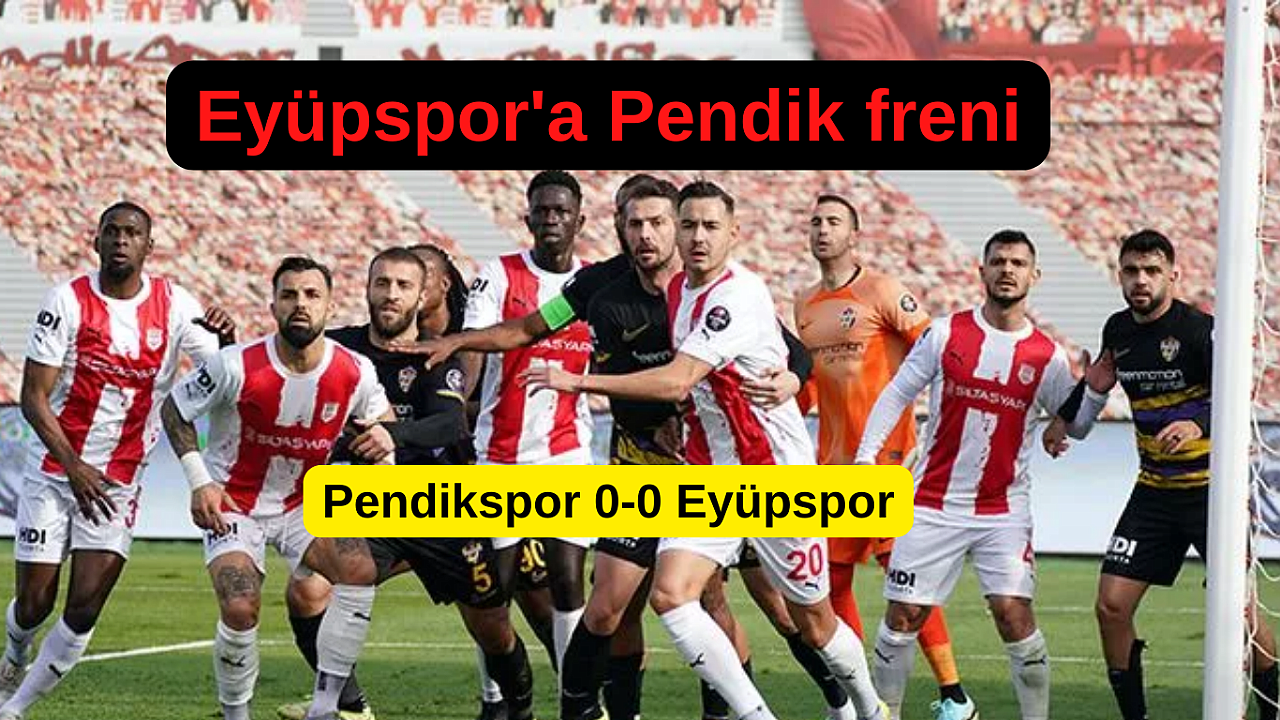Eyüpspor Pendikspor deplasmanından 1 puanla dönüyor