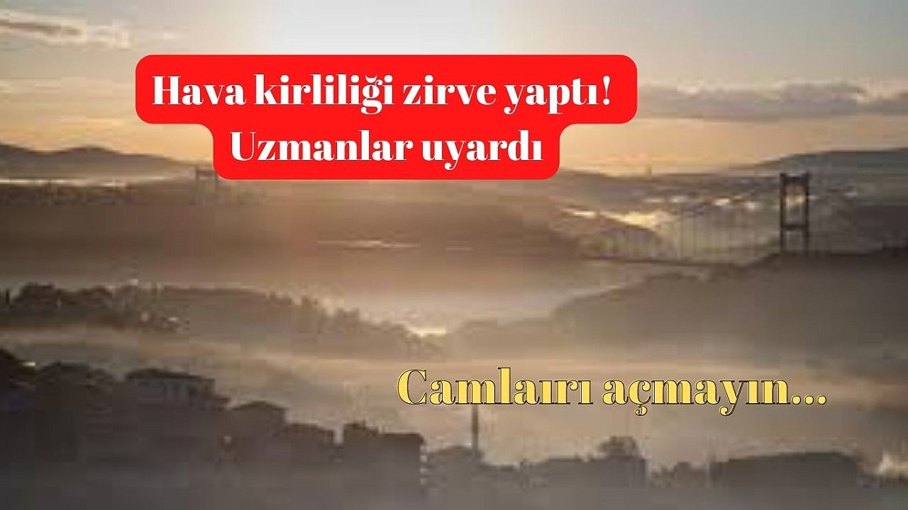 Hava kirliliği İstanbul'da zirve yaptı!