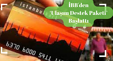 İBB 'Ulaşım Destek Paketi' kampanyası başlattı