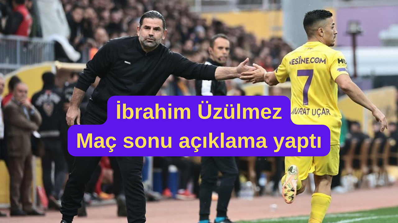 İbrahim Üzülmez Göztepe maçı sonrası açıklama yaptı