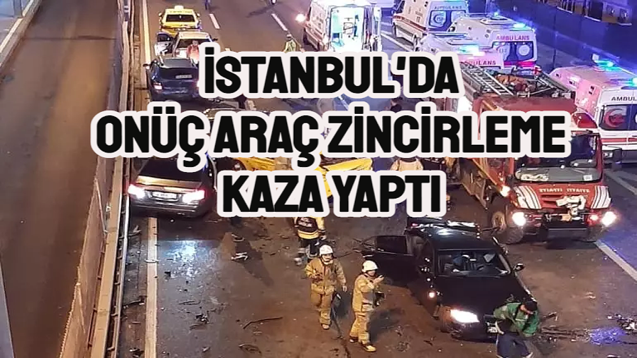 İstanbul'da zincirleme kaza! 13 araç birbirine girdi
