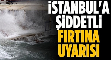 İstanbul için fırtına ve sağanak yağış uyarısı