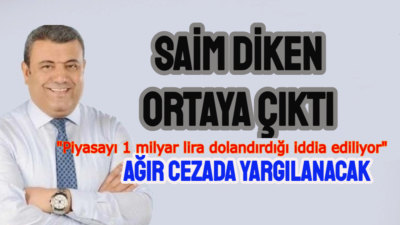 Saim Diken'in dosyası ağır ceza mahkemesine gönderildi.