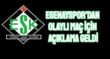Esenayspor’dan olaylı maç için açıklama geldi
