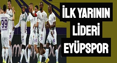 Eyüpspor, ilk yarıyı lider tamamlamayı garantiledi