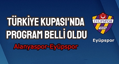 Eyüpspor’un Türkiye Kupası'nda programı belli oldu