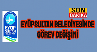 Eyüpsultan Belediyesi'nde görev değişimi