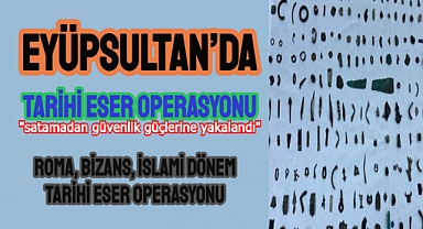 Eyüpsultan’da tarihi eser operasyonu