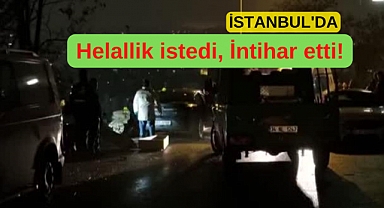 İstanbul'da korkunç olay! Helallik isteyip kendini vurdu