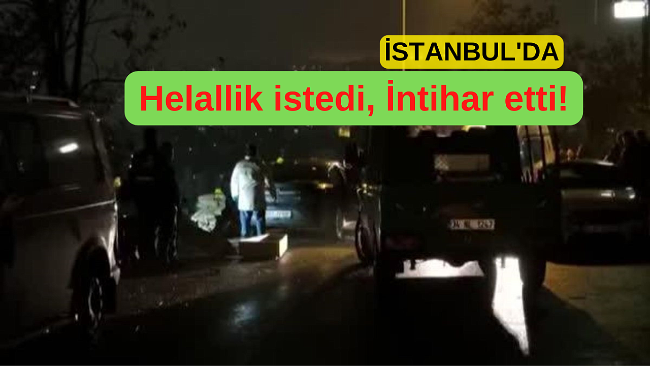 İstanbul'da korkunç olay! Helallik isteyip kendini vurdu