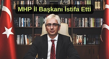 MHP İstanbul İl Başkanı istifa etti