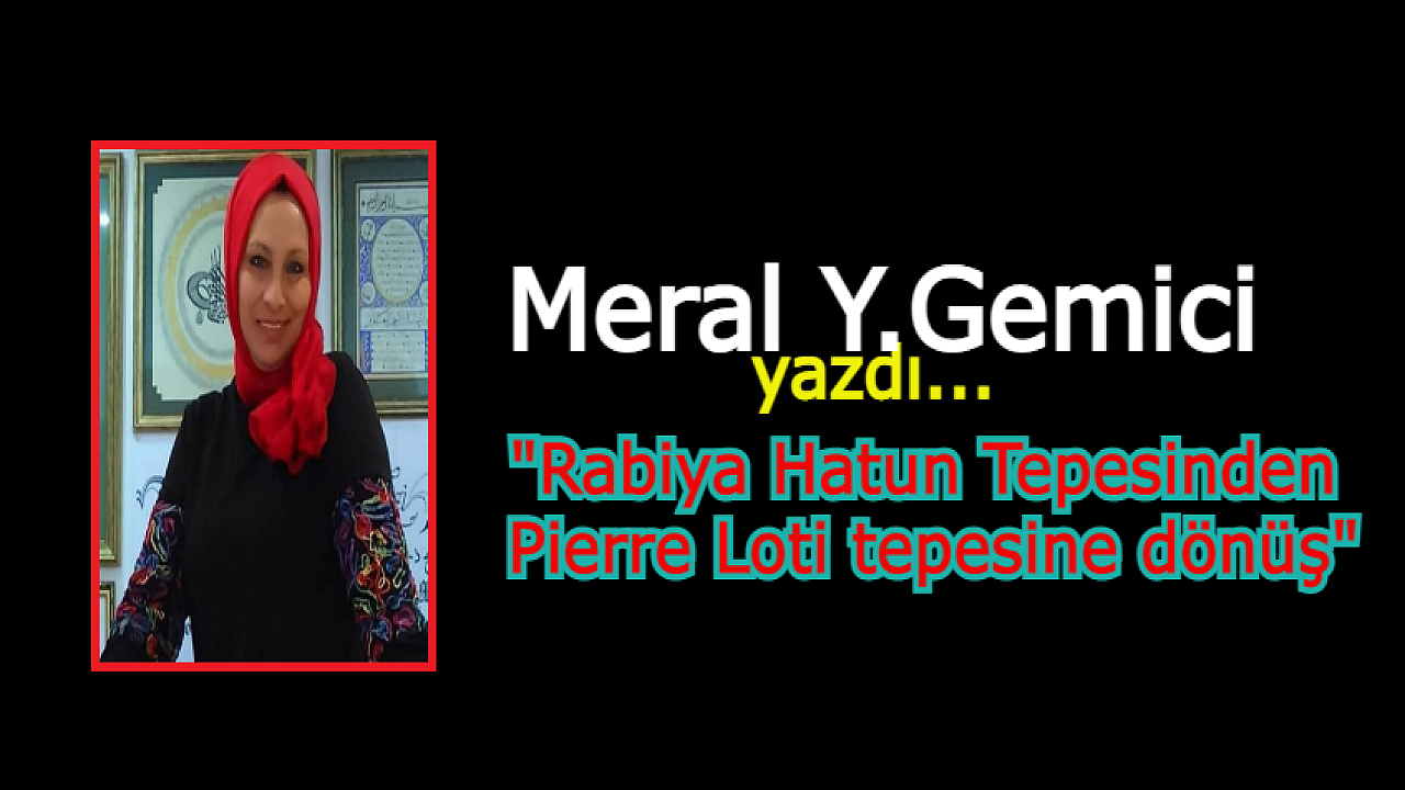 Rabiya Hatun Tepesinden Pierre Loti tepesine dönüş.