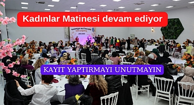 Eğlence garantili Kadınlar Matinesi yoğun ilgiyle devam ediyor