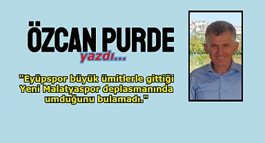 EYÜPSPOR MALATYA'DA PUANSIZ, LİDER CEPTEN YİYOR, ŞOK YENİLGİ