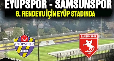 Eyüpspor, Samsunspor ile Eyüp stadında karşılaşacak
