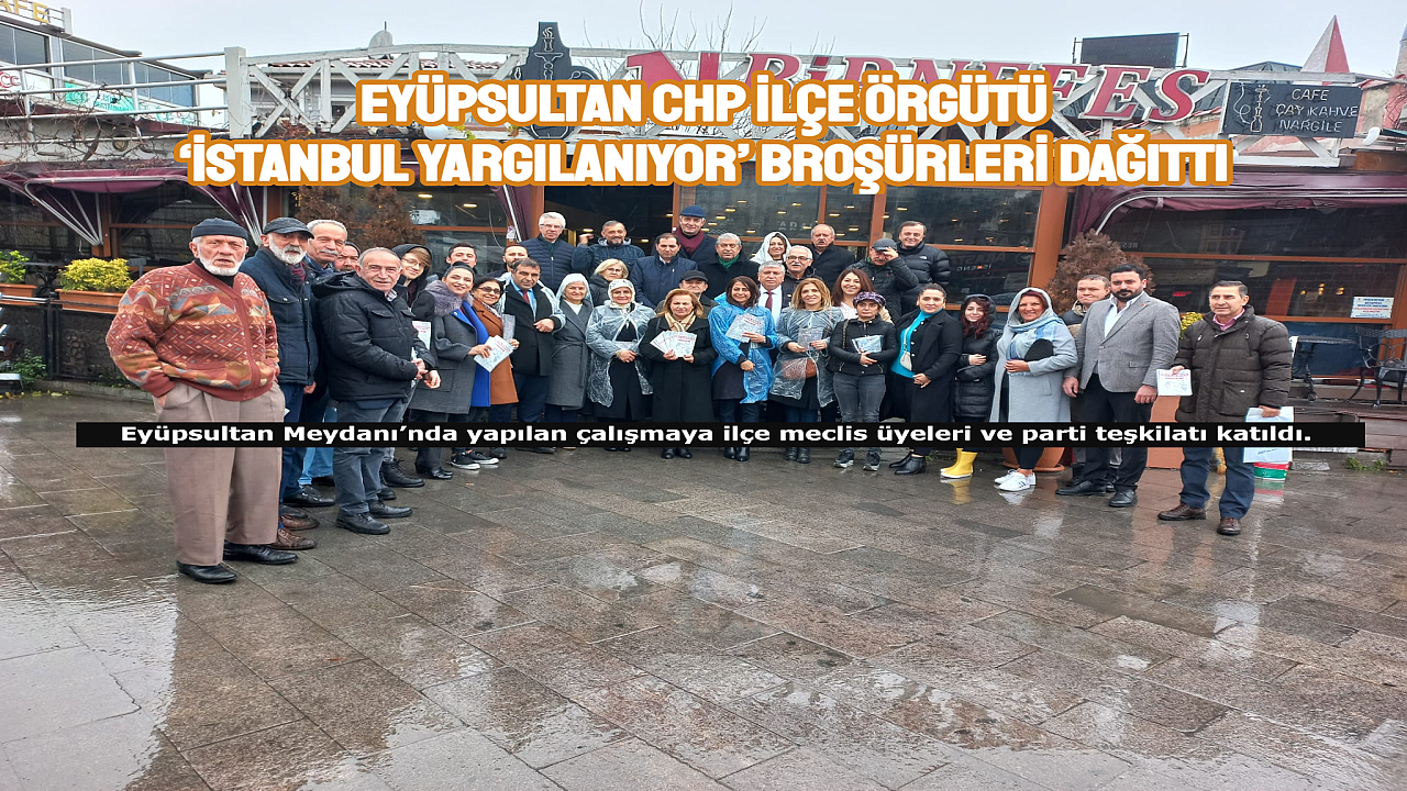 Eyüpsultan CHP ilçe örgütü ‘İstanbul Yargılanıyor’ broşürleri dağıtarak halkı bilgilendirdi.