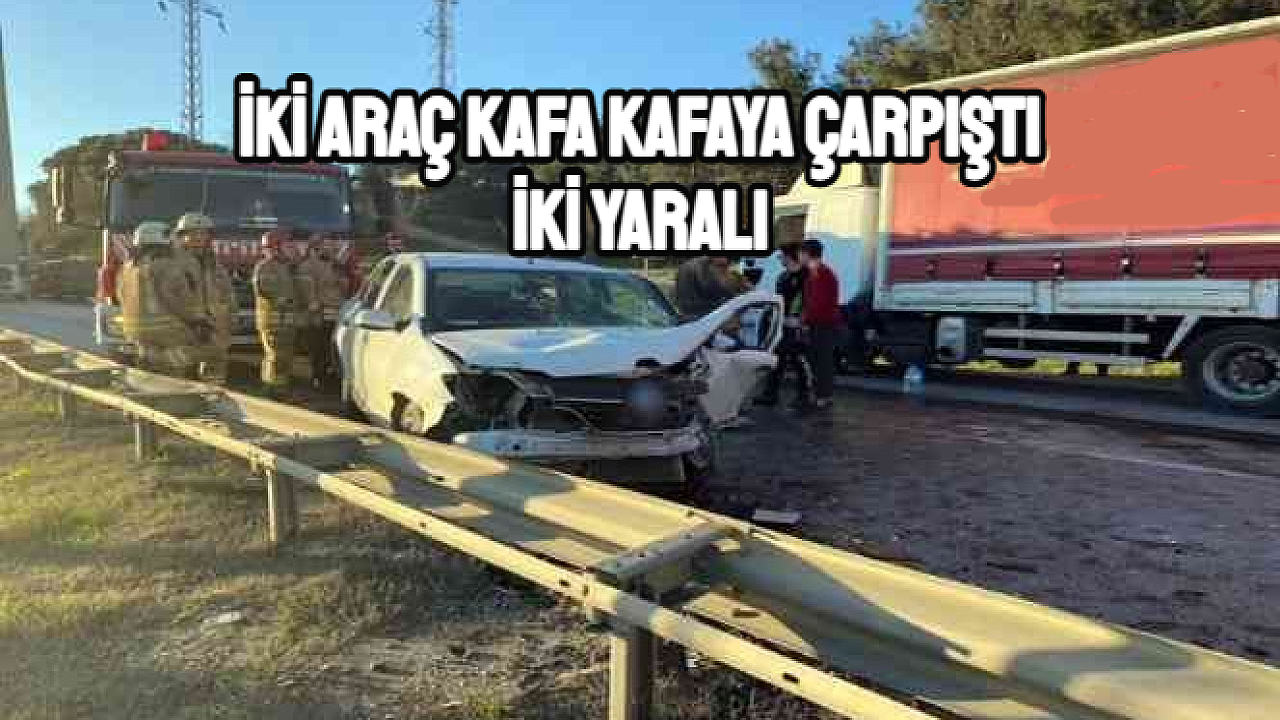 İki araç kafa kafaya çarpıştı: 2 yaralı