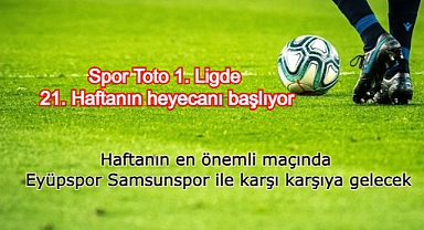 Spor Toto 1. Ligde 21. Haftanın heyecanı başlıyor