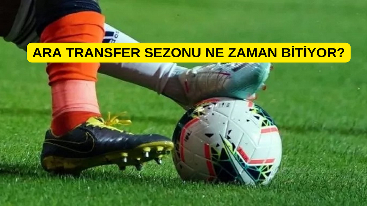 Transferde son günler, Ara transfer dönemi ne zaman bitiyor? 2023 ara transfer dönemi tarihleri