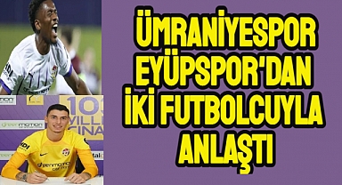 Ümraniyespor, Eyüpspor'dan iki transfer yaptı