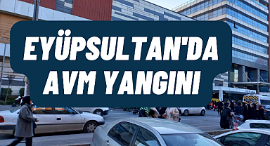 Eyüpsultan'da AVM yangını. Müşteriler tahliye ediliyor
