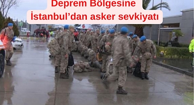 Deprem Bölgesine İstanbul’dan asker sevkiyatı