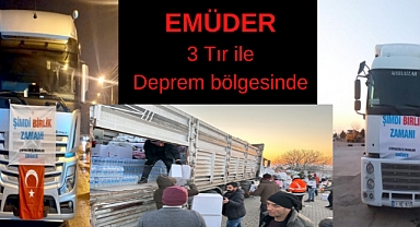 EMÜDER 3 TIR YARDIM MALZEMESİ İLE DEPREM BÖLGESİ’NDE