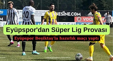 Eyüpspor, Beşiktaş’la hazırlık maçı yaptı