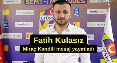 Fatih Kulaksız Miraç Kandili sebebiyle mesaj yayınladı
