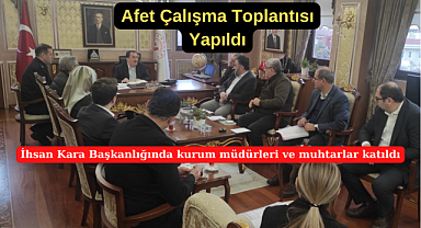  İhsan Kara, 'Afet Çalışma Toplantısı' gerçekleştirdi