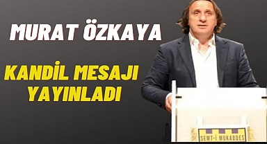 Murat Özkaya Miraç Kandili sebebiyle mesaj yayınladı